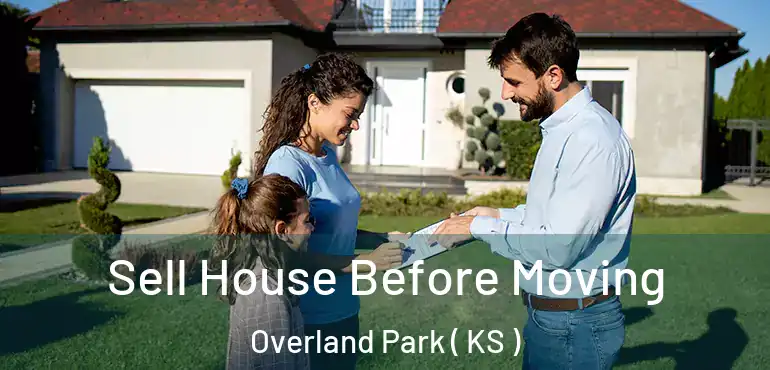  Sell House Before Moving Overland Park ( KS )