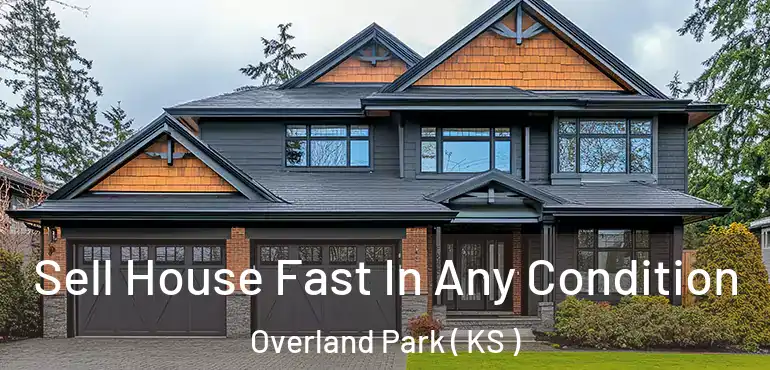 Sell House Fast In Any Condition Overland Park ( KS )
