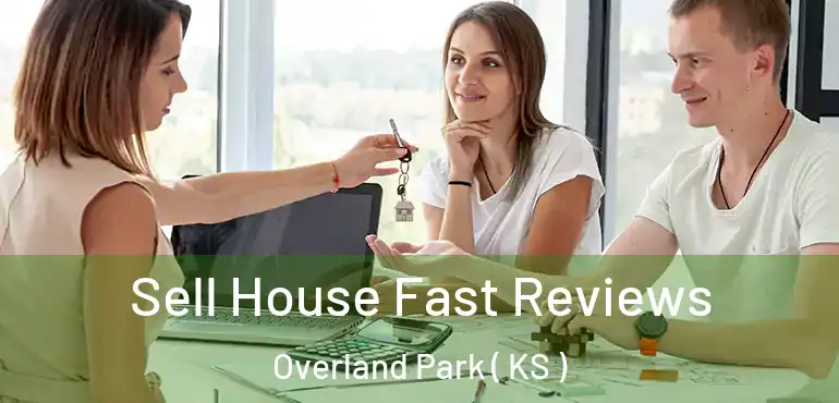  Sell House Fast Reviews Overland Park ( KS )