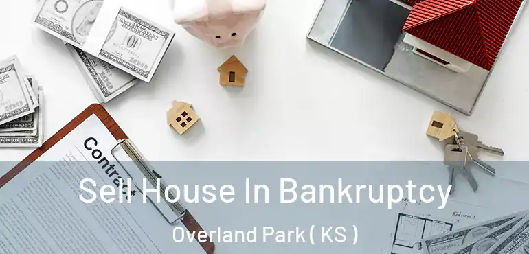  Sell House In Bankruptcy Overland Park ( KS )