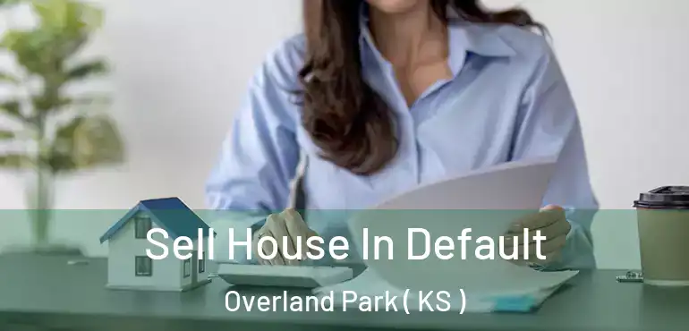  Sell House In Default Overland Park ( KS )